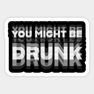 DRINKING / YOU MIGHT BE DRUNK Sticker